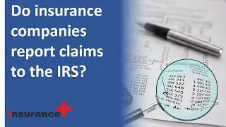 Do insurance companies report claims to the IRS?