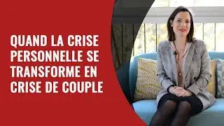 Quand la crise Personnelle se transforme en crise de Couple