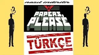 NASIL YÜKLENİR #3 /////PAPERS PLEASE TÜRKÇE!!/////