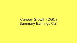Canopy Growth (CGC) Summary Earnings Call