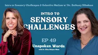 EP49: Intro to Sensory Challenges & Selective Mutism w/ Dr. Bethany Bilodeau