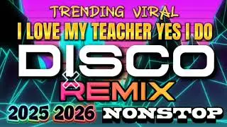 🔥 TRENDING VIRAL I LOVE MY TEACHER YES I DO DISCO REMIX NONSTOP 🔥( MASA BANGER DISCO)