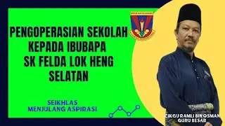 PENGOPERASIAN SEKOLAH KEPADA IBUBAPA SK FELDA LOK HENG SELATAN