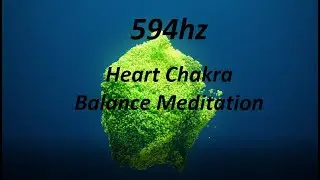 Heart Chakra - Heart - Anahata - Green - 594 Hz Love Relationship Peace Relax Happiness Healing