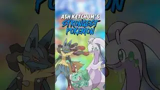 Ash Ketchum’s Strongest Pokemon from Each Region!