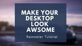 How to make your desktop look beautiful | Rainmeter