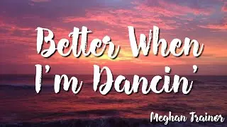 Better When I'm Dancin' - Meghan Trainor ( Lyrics )