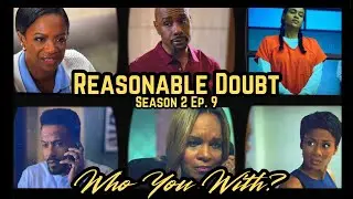Reasonable Doubt Season 2 Episode 9: Who You Wit?! | Last episode before the finale | Tap IN ☎️☎️☎️