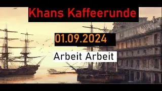 Arbeit Arbeit - Khans Kaffeerunde vom 01.09.2024