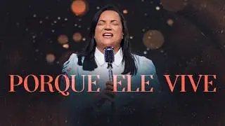 Porque ele vive - Aurelina Dourado | Ao Vivo