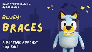 Bluey Bedtime Story for Kids (Ages 3-9) | Calm Sleep Story | Bluey: Braces