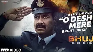 O Desh Mere Song | Desh Mere Arijit Singh | Desh Bhakti Song | O Desh Mera Ajay Devgan | Bhuj