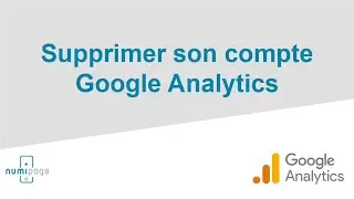 Supprimer son compte Google Analytics ou une propriété