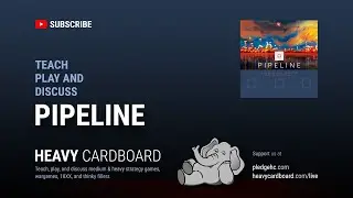 Pipeline 2p Teaching, Play-through, & Round table by Heavy Cardboard