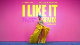 Cardi B, Bad Bunny & J Balvin - I Like It (Dillon Francis Remix) [Clean Edit]