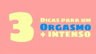 3 Dicas para um Orgasmo mais intenso - #barbacabeloebigode