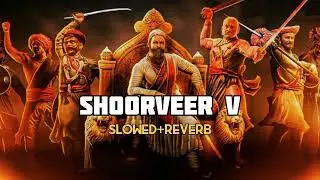 Shoorveer V - (slowed+reverb) | Tribute to छत्रपति संभाजी महाराज | Use Headphones