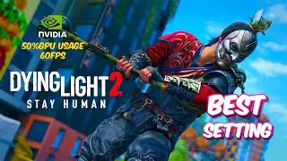 Best Setting For Dying Light  2  2025 without burn GPU