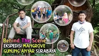 Behind The Scene 2020 | Mangrove Gunung Anyar Eco Green in Surabaya