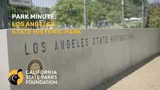 Park Minute: Los Angeles State Historic Park