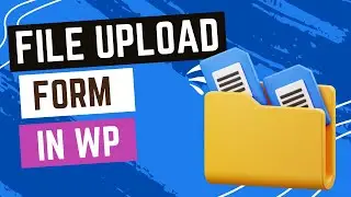 How to Add a File Upload Form to WordPress