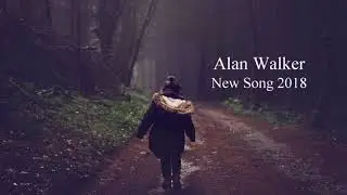 Alan Walker New Music 2018
