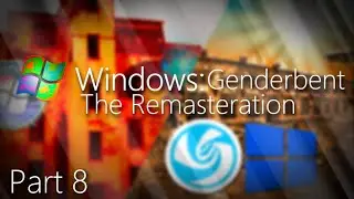 Windows - Genderbent: The Remasteration Part 8 | Near End