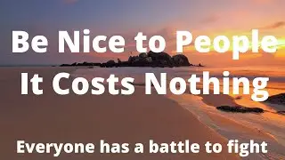 Reasons why you should be Nice and kind to People Always
