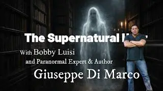 The Supernatural Hour.... with Paranormal Expert Giuseppe DiMarco