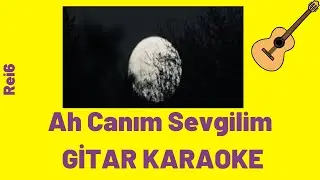 Ah Canım Sevgilim - Rei6 Gitar  karaoke/Lyrics/Sözleri/cover