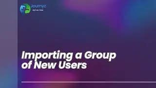 Seamless User Import: How to Add New Users to Your Journyz Organization