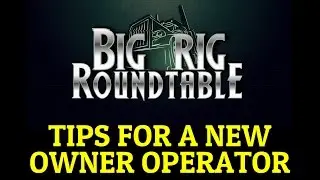 Big Rig Roundtable - New Owner Operator Tips (Ep.1)