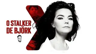 O STALKER DE BJORK | QUADRO ARQUIVO X