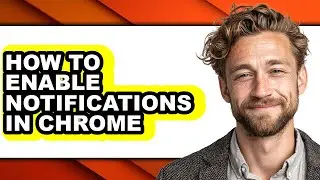 How to Enable Notifications in Chrome - Full Guide