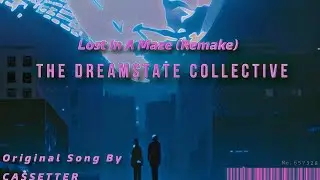 Lost In A Maze ( Cassetter ) - The Dreamstate Collective Remake