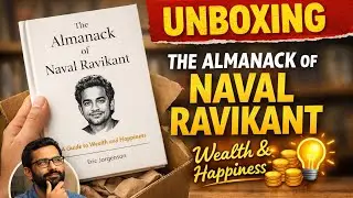 Unboxing The Almanack of Naval Ravikant | A Guide to Wealth & Happiness