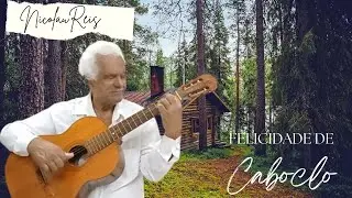 FELICIDADE DE CABOCLO I Nicolau Reis -   LIU E LÉO-Comp-(Pechincha / Gino Alves)