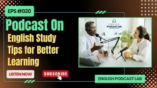 English Study Tips for Better Learning || Listening English with Podcast || #Episode20