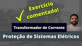 Transformador de Corrente - Proteção de Sistemas Elétricos - Parte 1