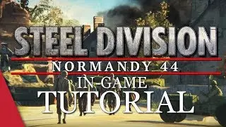 Steel Division: Normandy 44 Tutorial #1 Comprehensive In-Game Boot Camp