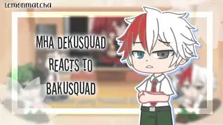 MHA Dekusquad Reacts To Bakusquad [Read Desc] - 🍋🍵