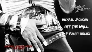 Michael Jackson - Off The Wall [Funky ReMix#]-HD