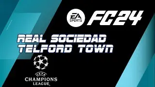 REAL SOCIEDAD vs TELFORD TOWN