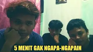 5 menit gak ngapa-ngapain