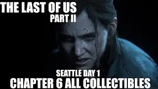 The Last of Us 2 Chapter 6 Seattle Day 1 All Collectible Locations