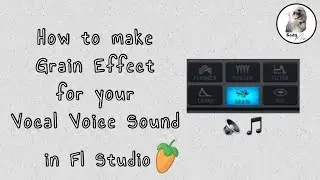 How to Make Grain Effect For Your Vocal Voice Sound in Fl Studio