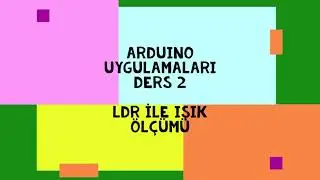 Arduino Uygulamaları Ders 2 - LDR ile Işık Ölçümü