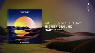 PROGRESSIVE TRANCE: Akille & Waltin Jay - Higher Ground [Audio Imprint] + LYRICS