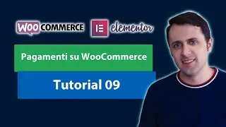 Come impostare PAGAMENTI su WooCommerce - [eCommerce con WordPress + Elementor GRATIS] - Tutorial 09