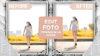Cara edit foto meninggikan badan